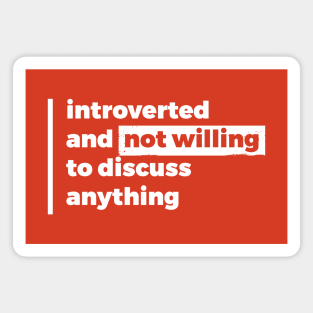 Introverted and not willing to discuss anything (Pure White Design) Magnet